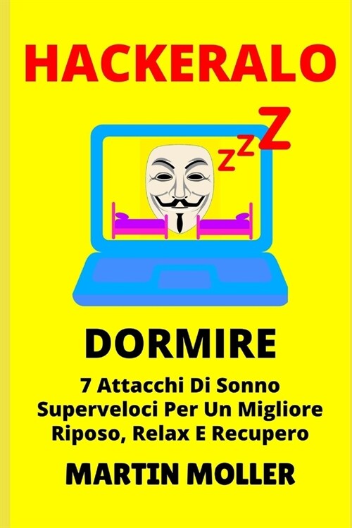 Hackeralo (Dormire): 7 Attacchi Di Sonno Superveloci Per Un Migliore Riposo, Relax E Recupero (Paperback)