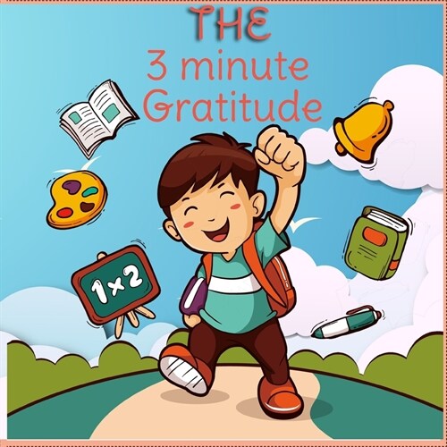 The 3 Minute Gratitude Journal for Kids: Practice 90 Days for Children Gratitude and Mindfulness (Paperback)