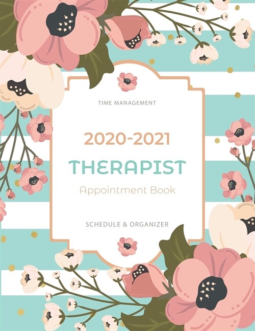 Therapist Appointment Book 2020-2021: 2 Years Therapist Appointment Book - Time Management Schedule Organizer - Daily Weekly Journal - Hourly Appointm (Paperback)