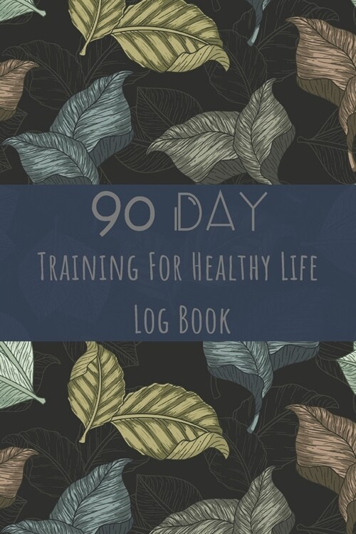 Training For Healthy Life Log Book: 90 Day Diet and Exercise Fitness Journal Activity Tracker - 3 Month Diet Plan to Lose Weight - With Shopping List (Paperback)