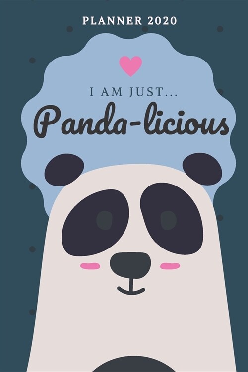 I Am Just... Pandalicious - 2020 Weekly Planner: Cute Calendar for Panda Lovers (Paperback)