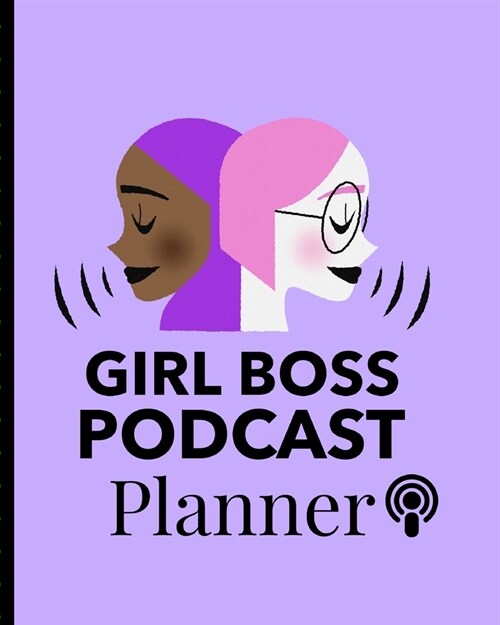 Girl Boss Podcast Planner: Narrative Blogging Journal - On The Air - Mashups - Trackback - Microphone - Broadcast Date - Recording Date - Host - (Paperback)