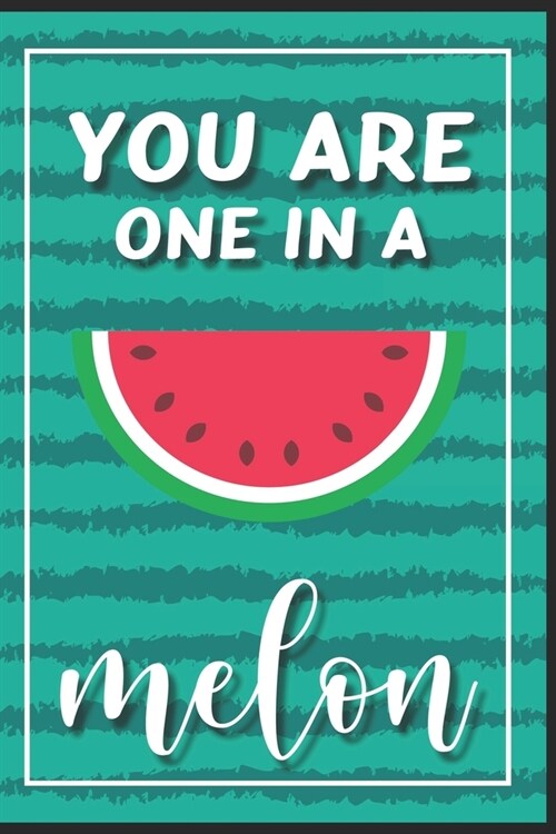 You Are One In A Melon: Cute Watermelon Notebook, Gift Notebook (Paperback)