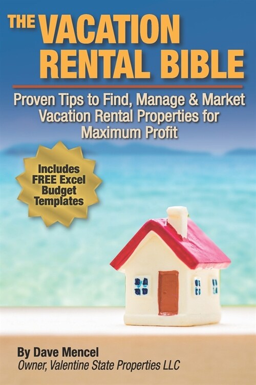 The Vacation Rental Bible: Proven Tips to Find, Manage & Market Vacation Rental Properties for Maximum Profit (Paperback)