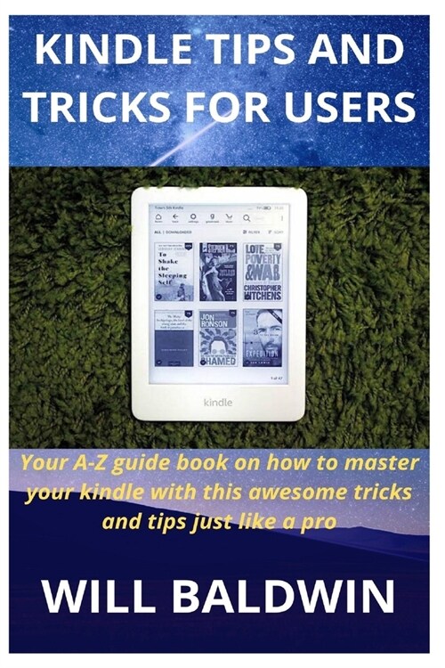 Kindle Tips and Tricks for Users: Your A-Z guide book on how to master your kindle with this awesome tricks and tips just like a pro (Paperback)