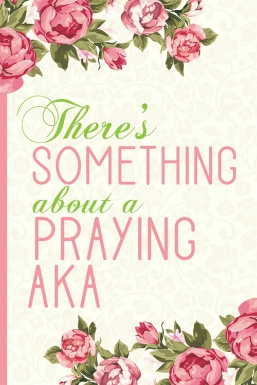 Theres Something About a Praying AKA: AKA Prayer Journal (Paperback)