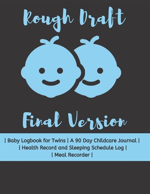 Rough Draft Final Version: Baby Logbook for Twins - A 90 Day Childcare Journal - - Health Record and Sleeping Schedule Log - - Meal Recorder - Bl (Paperback)