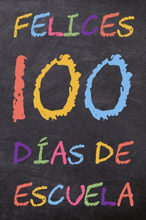 Felices 100 D?s de Escuela: Un cuaderno escolar para profesores y alumnos (Paperback)