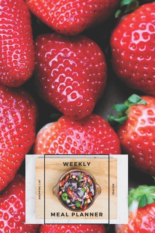Weekly Meal Planner Shopping List and Recipes: Organizer for 40 Weeks - Fruits Collection - Strawberries - 6 x 9, 122 Pages (Paperback)