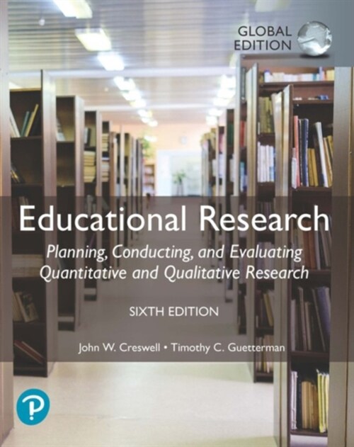 Educational Research: Planning, Conducting, and Evaluating Quantitative and Qualitative Research, Global Edition (Paperback, 6 ed)