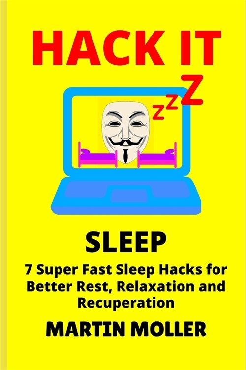 Hack It (Sleep): 7 Super Fast Sleep Hacks for Better Rest, Relaxation and Recuperation (Paperback)