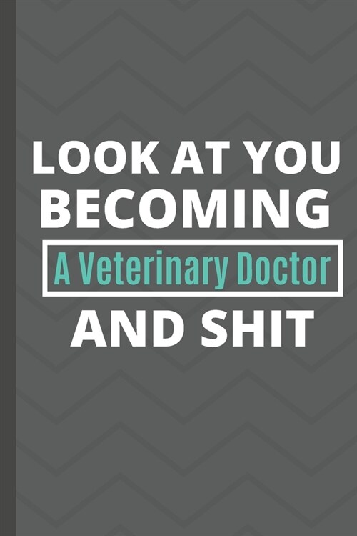 Look at you becoming a veterinary doctor and shit notebook gifts: Funny veterinary doctor Lined Notebook / veterinary doctor Journal Gift, 120 Pages, (Paperback)