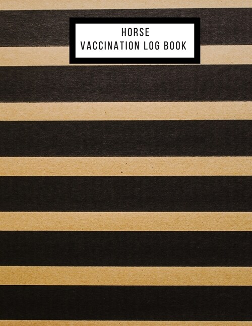 Horse Vaccination Log Book: Horse Health & Activities Record Log Book - Horse Wellness Log Book & Vaccination Schedule journal - Medication Tracke (Paperback)