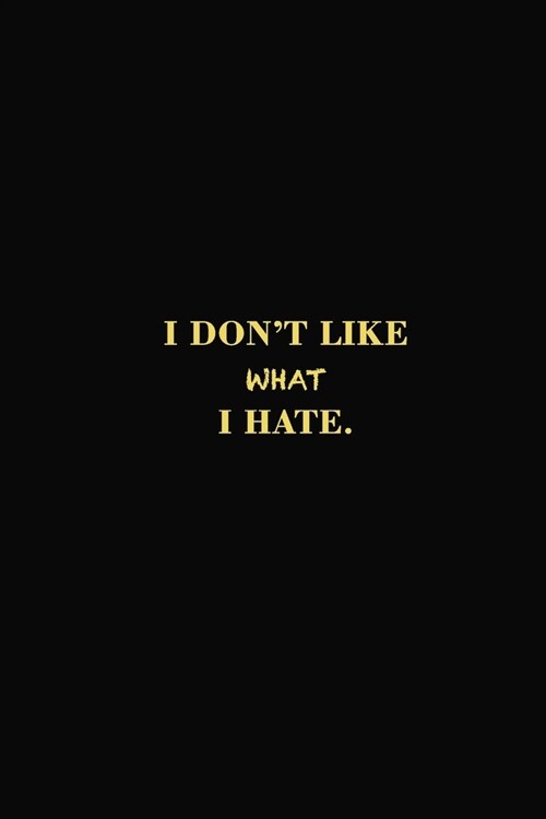 I Dont Like What I Hate (Paperback)
