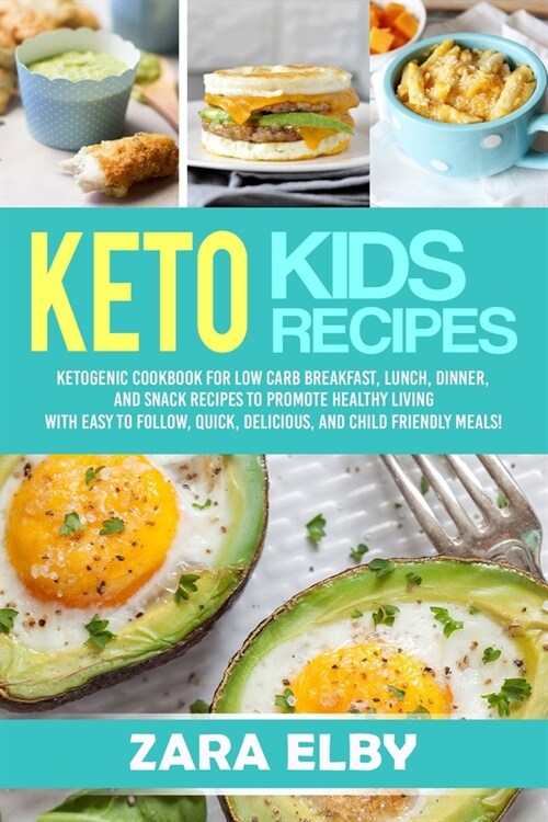 Keto Kids: Ketogenic Cookbook For Low Carb Breakfast, Lunch, Dinner, And Snack Recipes To Promote Healthy Living With Easy To Fol (Paperback)