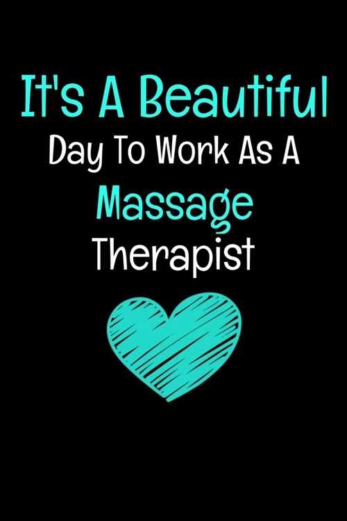 Its A Beautiful Day To Work As A Massage Therapist: Massage Therapist Journal (Paperback)