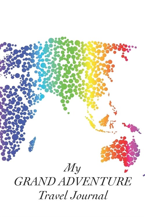 My Grand Adventure Travel Journal: Capture a rainbow of memories (Paperback)
