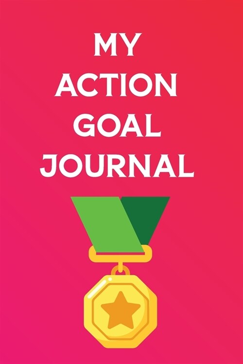 My Action Goal Journal: a Goal Setting Planner Journal for Women with Action Sheets for writing down your goals. (Paperback)