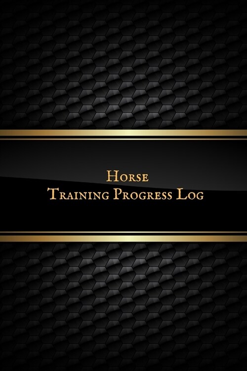 Horse Training Progress Log: Horse Training goal Journal - Horse Record Organizer & Calendar Planner - Daily & Weekly Training activity Log Manual (Paperback)