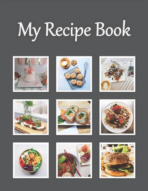 My Recipe Book: Recipe Book to Write In Collect Your Favorite Recipes in Your Own Cookbook, 120 - Recipe Journal and Organizer, 8.5 x (Paperback)