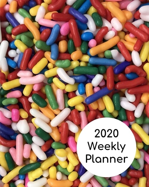 2020 Weekly Planner: Sprinkles; January 1, 2020 - December 31, 2020; 8 x 10 (Paperback)
