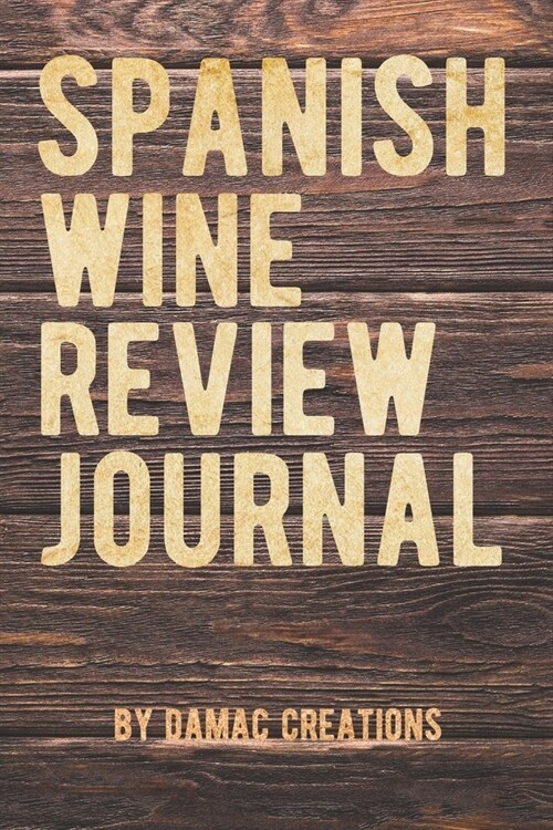 Spanish Wine Review Journal: Spanish Wine Review Journal: Log and Record Your Wine Tasting Experience with 100 pages for logging the details of eac (Paperback)