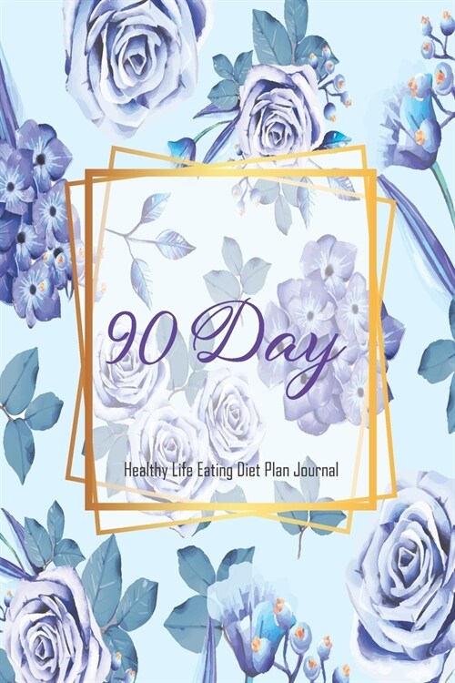 90 Day Healthy Life Eating Diet Plan Journal: Activity Tracker 13 Week Food Journal Daily Weekly 3 Month Log Book Exercise & Fitness To Loss Weight Wi (Paperback)