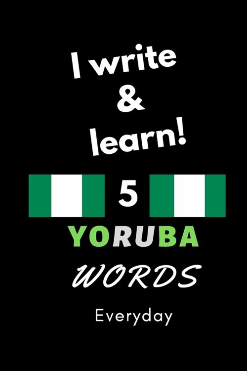 Notebook: I write and learn! 5 Yoruba words everyday, 6 x 9. 130 pages (Paperback)