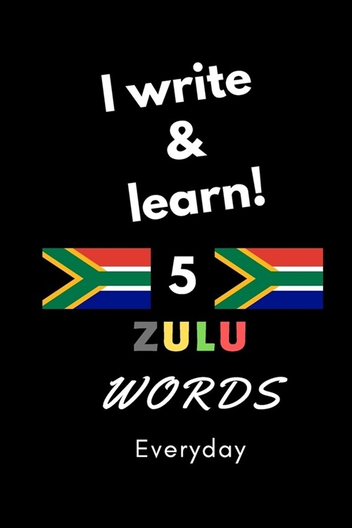 Notebook: I write and learn! 5 Zulu words everyday, 6 x 9. 130 pages (Paperback)