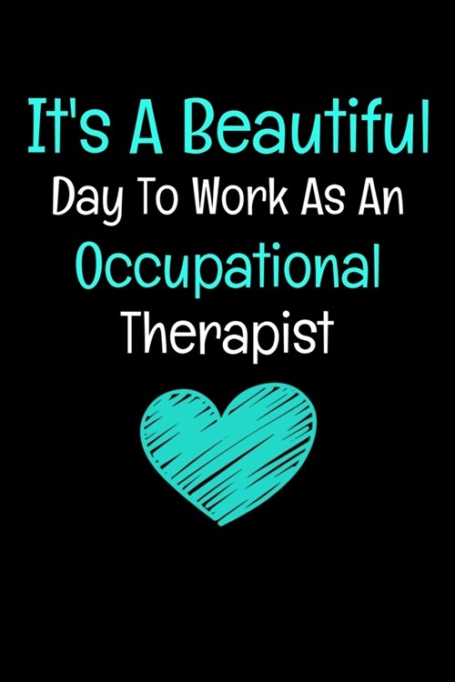 Its A Beautiful Day To Work As An Occupational Therapist: Occupational Therapist Journal (Paperback)