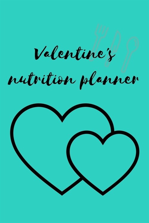 Valentines nutrition planner: Diet journal tracker to achieve your dream weight and change bad habits thanks to simple and effective methods (Paperback)