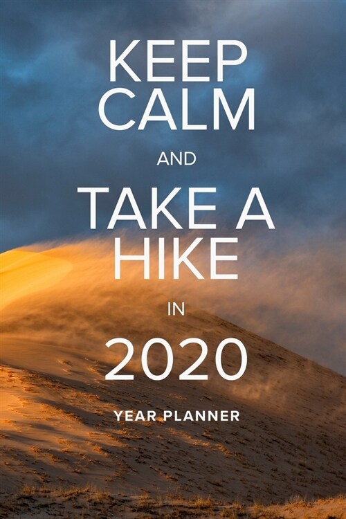 Keep Calm And Take A Hike In 2020 - Year Planner: Motivational Walking Gift Agenda (Paperback)