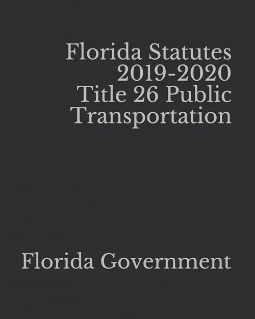 Florida Statutes 2019-2020 Title 26 Public Transportation (Paperback)
