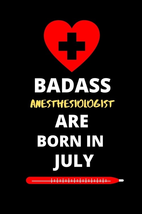 Badass Anesthesiologist Are Born in July: Birthday Gifts for Anesthesiologist (Paperback)