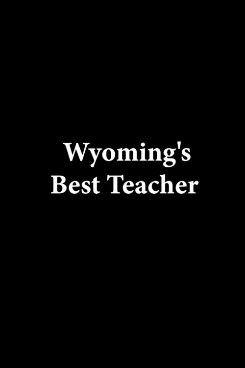 Wyomings Best Teacher: Lined notebook Teacher Journal or Planner for Teacher Gift: Great for Teacher Appreciation/Thank You/Retirement/Year E (Paperback)