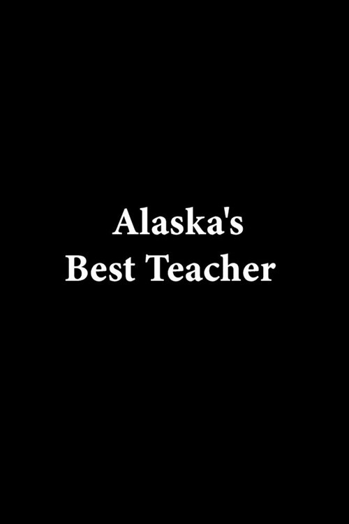Alaskas Best Teacher: Lined notebook Teacher Journal or Planner for Teacher Gift: Great for Teacher Appreciation/Thank You/Retirement/Year E (Paperback)