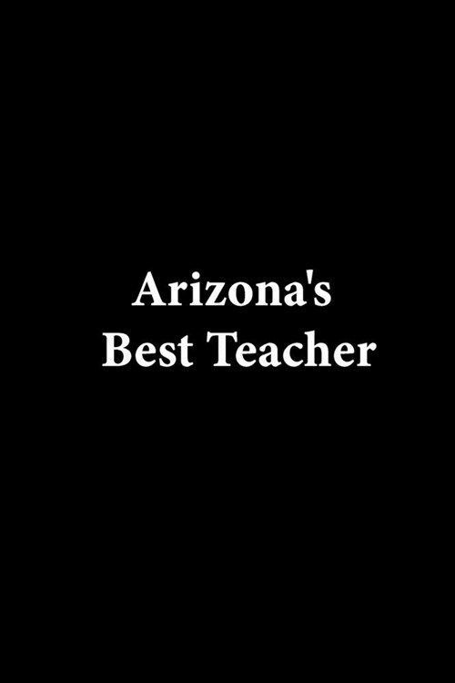 Arizonas Best Teacher: Lined notebook Teacher Journal or Planner for Teacher Gift: Great for Teacher Appreciation/Thank You/Retirement/Year E (Paperback)
