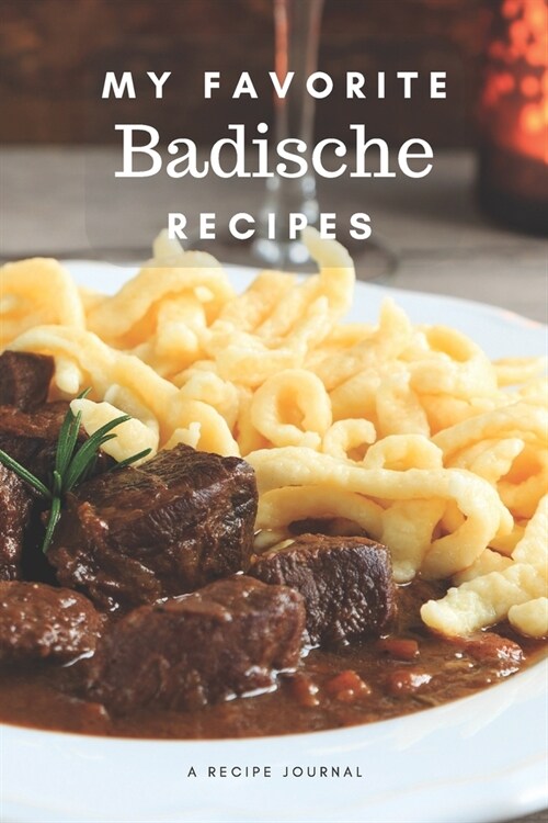 My favorite Badische recipes: Blank book for great recipes and meals (Paperback)