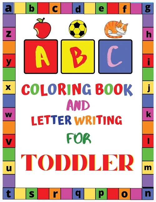 ABC Coloring Book and Letter Writing for Toddler: Cute Coloring Books for Toddlers & Kids Ages 2, 3, 4, 5,6,7 & 8 - Activity Book Teaches ABC, Letters (Paperback)