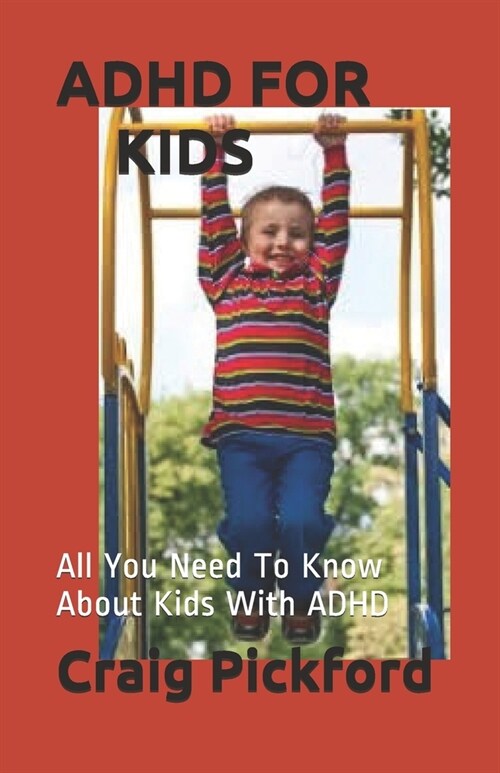 ADHD for Kids: All You Need To Know About Kids With ADHD (Paperback)
