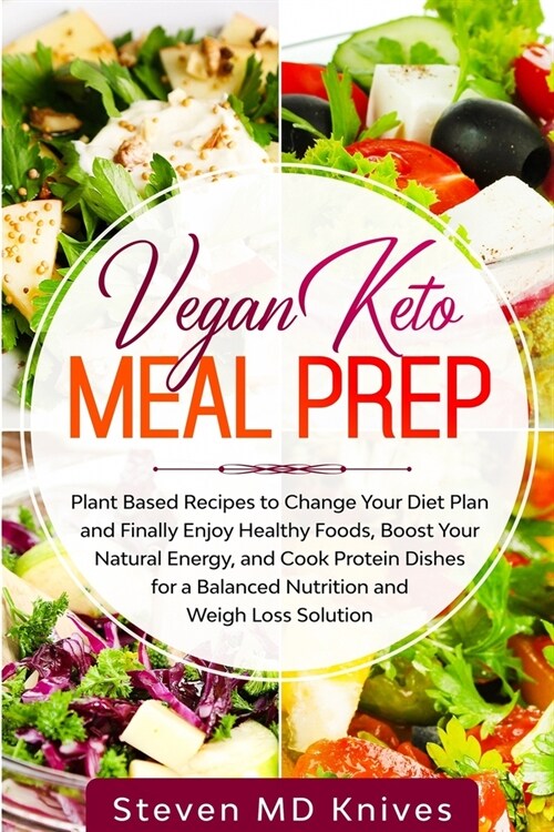 Vegan Keto Meal Prep: Plant Based Recipes to Change Your Diet Plan and Finally Enjoy Healthy Foods, Boost Your Natural Energy, and Cook Prot (Paperback)