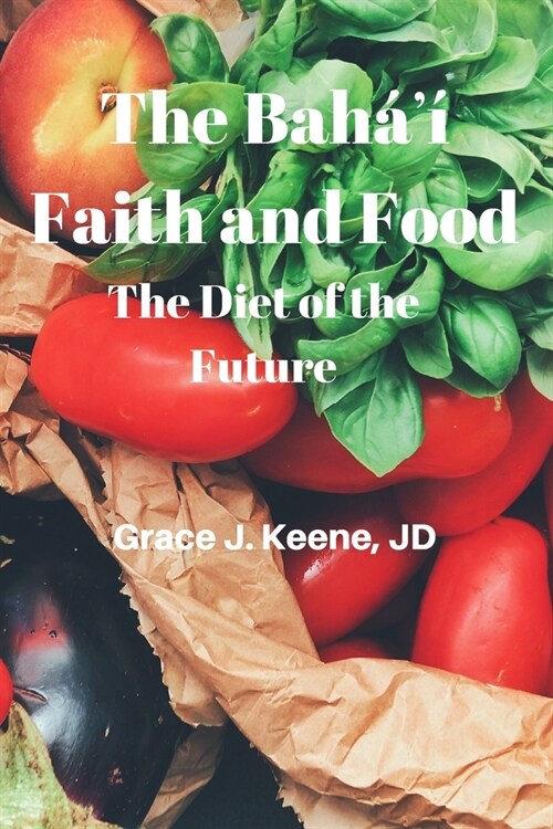 The Bah?#700;?Faith and Food: The Diet of the Future (Paperback)