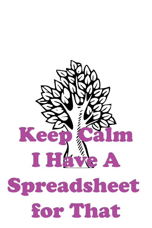 Keep Calm I Have A Spreadsheet for That: 100 pages. (Paperback)