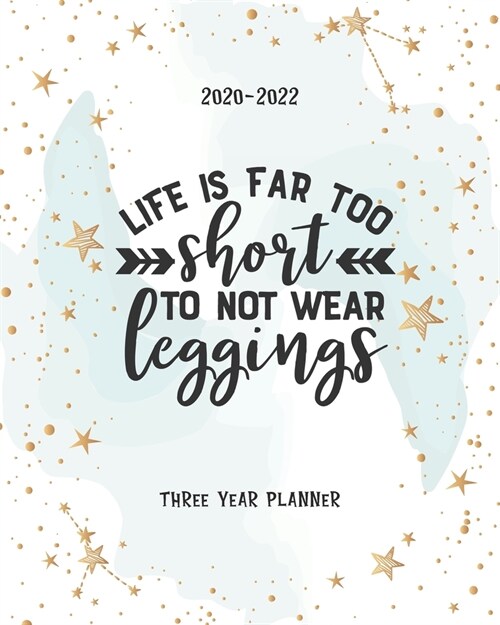 Life Is Too Short To Not Wear Leggings: Academic Planner 2020-2022 Monthly Agenda Organizer Diary 3 Year Calendar Goal Federal Holidays Password Track (Paperback)
