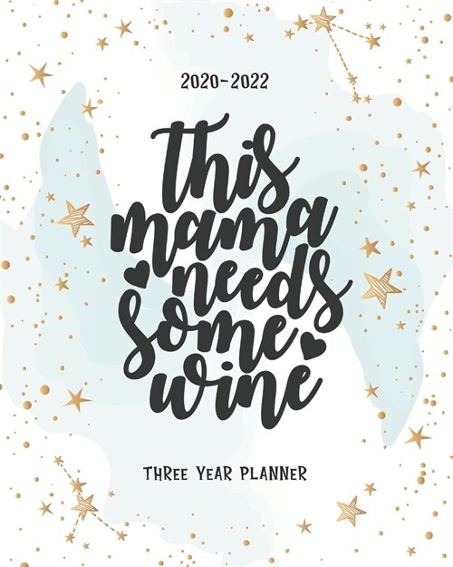 This Mama Needs Some Wine: Agenda Schedule Organiser 36 Months Calendar January 2020-December 2022 Daily Planner Logbook & Journal 3 Year Appoint (Paperback)