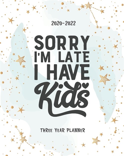 Sorry Im Late I Have Kids: 2020-2022 Planner Daily Agenda Three Years Monthly View Notes To Do List Federal Holidays Password Tracker Schedule Lo (Paperback)