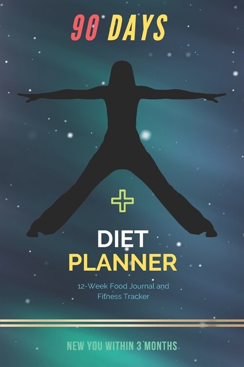 90 Days Diet Planner: 12-Week / Food Journal and Fitness Tracker 6 x 9 in - White Paper, 111 Pages: Exercise & Diet Journal / Track Eating W (Paperback)
