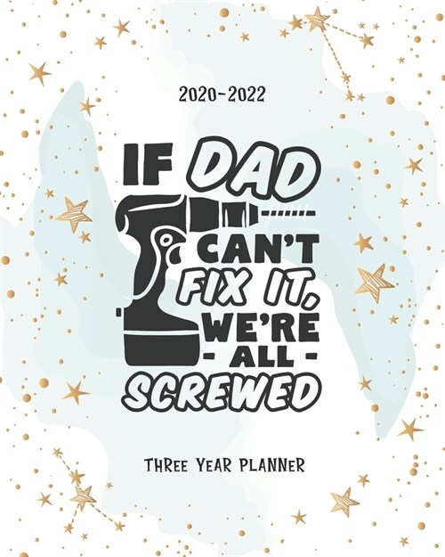 If Dad Cant Fix It Weare All Screwed: (2020-2022) Three Year Monthly Planner Monthly View Appointments Organizer & Diary Federal Holidays Password T (Paperback)