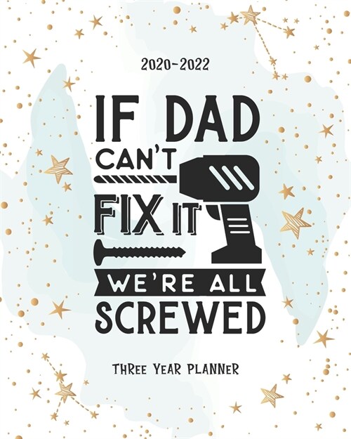 If Dad Cant Fix It We Are All Screwed: Academic Planner 2020-2022 Monthly Agenda Organizer Diary 3 Year Calendar Goal Federal Holidays Password Tracke (Paperback)