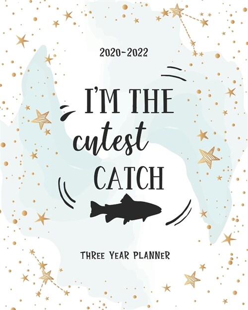 Im The Cutest Catch: Three Year 2020-2022 Calendar Planner For Academic Agenda Schedule Organizer Logbook Journal Goal Year 36 Months Appoi (Paperback)